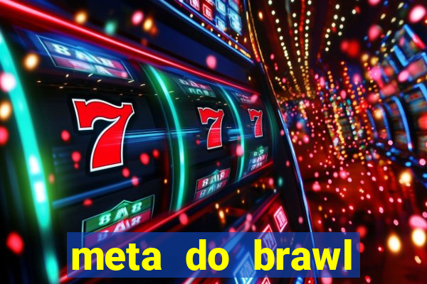 meta do brawl stars 2024